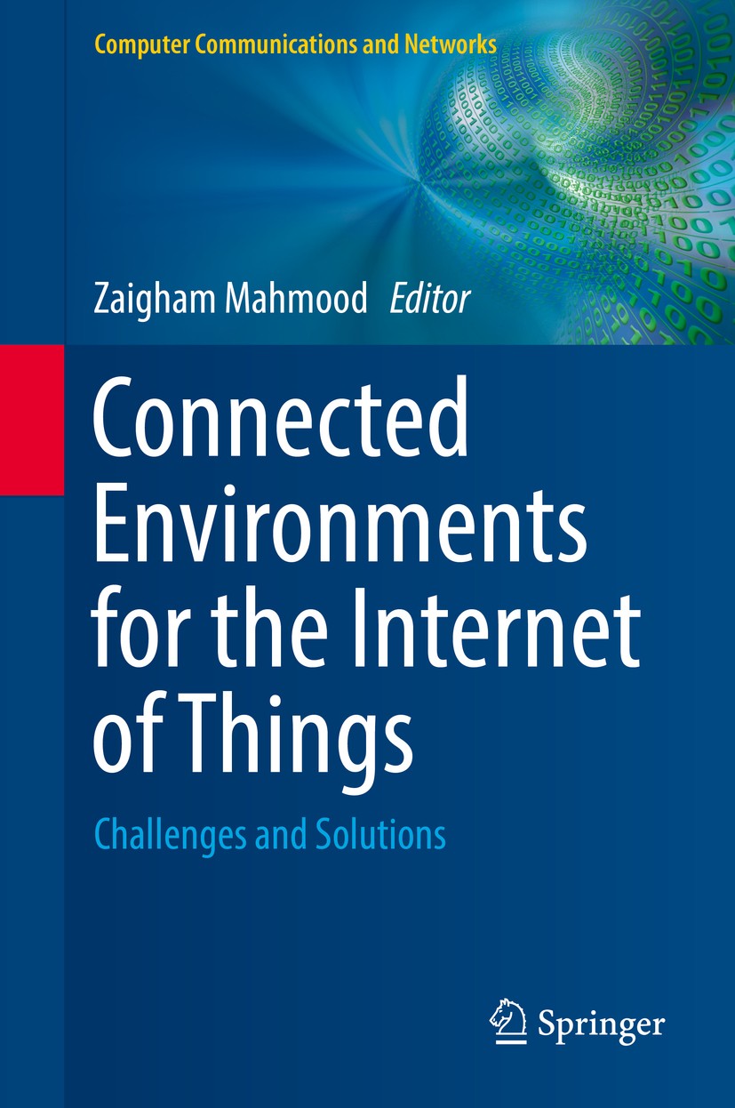 Titlebook: Connected Environments for the Internet of Things; Challenges and Solut Zaigham Mahmood Book 2017 Springer International Publishing AG 2017 Titlebook: Connected Environments for the Internet of Things; Challenges and Solut Zaigham Mahmood Book 2017 Springer International Publishing AG 2017