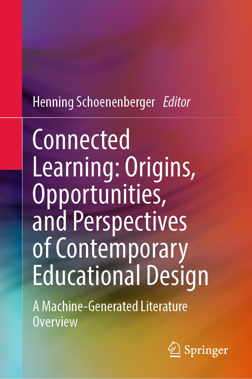 Titlebook: Connected Learning: Origins, Opportunities, and Perspectives of Contemporary Educational Design; A Machine-Generated Henning Schoenenberge Titlebook: Connected Learning: Origins, Opportunities, and Perspectives of Contemporary Educational Design; A Machine-Generated Henning Schoenenberge
