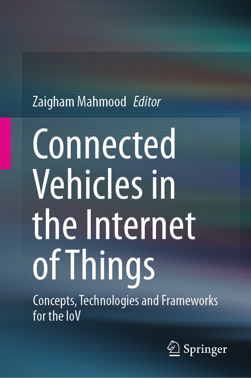 Titlebook: Connected Vehicles in the Internet of Things; Concepts, Technologi Zaigham Mahmood Book 2020 Springer Nature Switzerland AG 2020 Internet o Titlebook: Connected Vehicles in the Internet of Things; Concepts, Technologi Zaigham Mahmood Book 2020 Springer Nature Switzerland AG 2020 Internet o