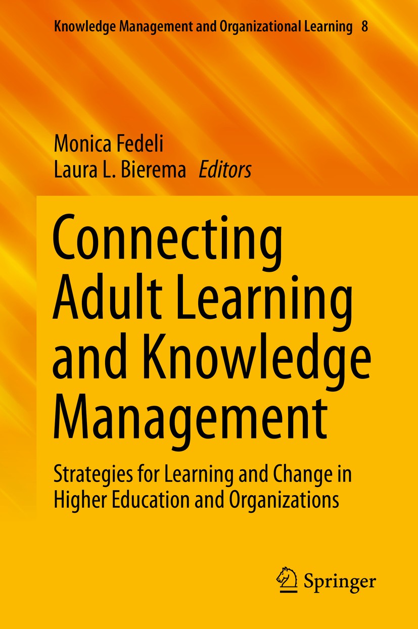 Titlebook: Connecting Adult Learning and Knowledge Management; Strategies for Learn Monica Fedeli,Laura L. Bierema Book 2019 Springer Nature Switzerla Titlebook: Connecting Adult Learning and Knowledge Management; Strategies for Learn Monica Fedeli,Laura L. Bierema Book 2019 Springer Nature Switzerla