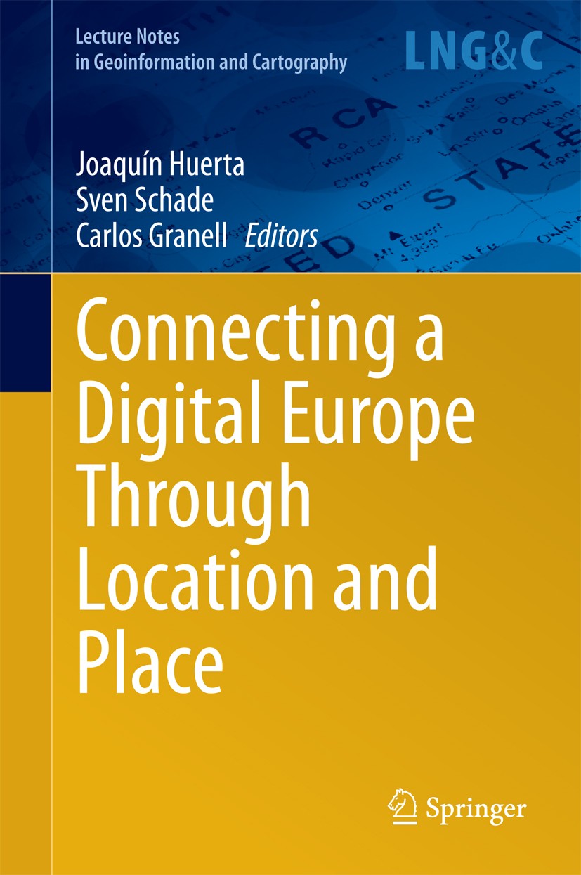 Titlebook: Connecting a Digital Europe Through Location and Place; Joaquín Huerta,Sven Schade,Carlos Granell Book 2014 Springer International Publish Titlebook: Connecting a Digital Europe Through Location and Place; Joaquín Huerta,Sven Schade,Carlos Granell Book 2014 Springer International Publish