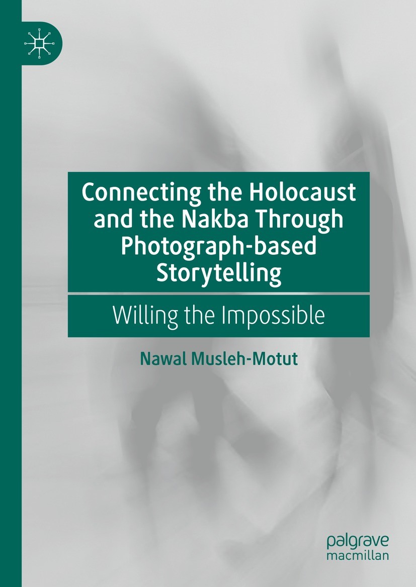 Titlebook: Connecting the Holocaust and the Nakba Through Photograph-based Storytelling; Willing the Impossib Nawal Musleh-Motut Book 2023 The Editor( Titlebook: Connecting the Holocaust and the Nakba Through Photograph-based Storytelling; Willing the Impossib Nawal Musleh-Motut Book 2023 The Editor(