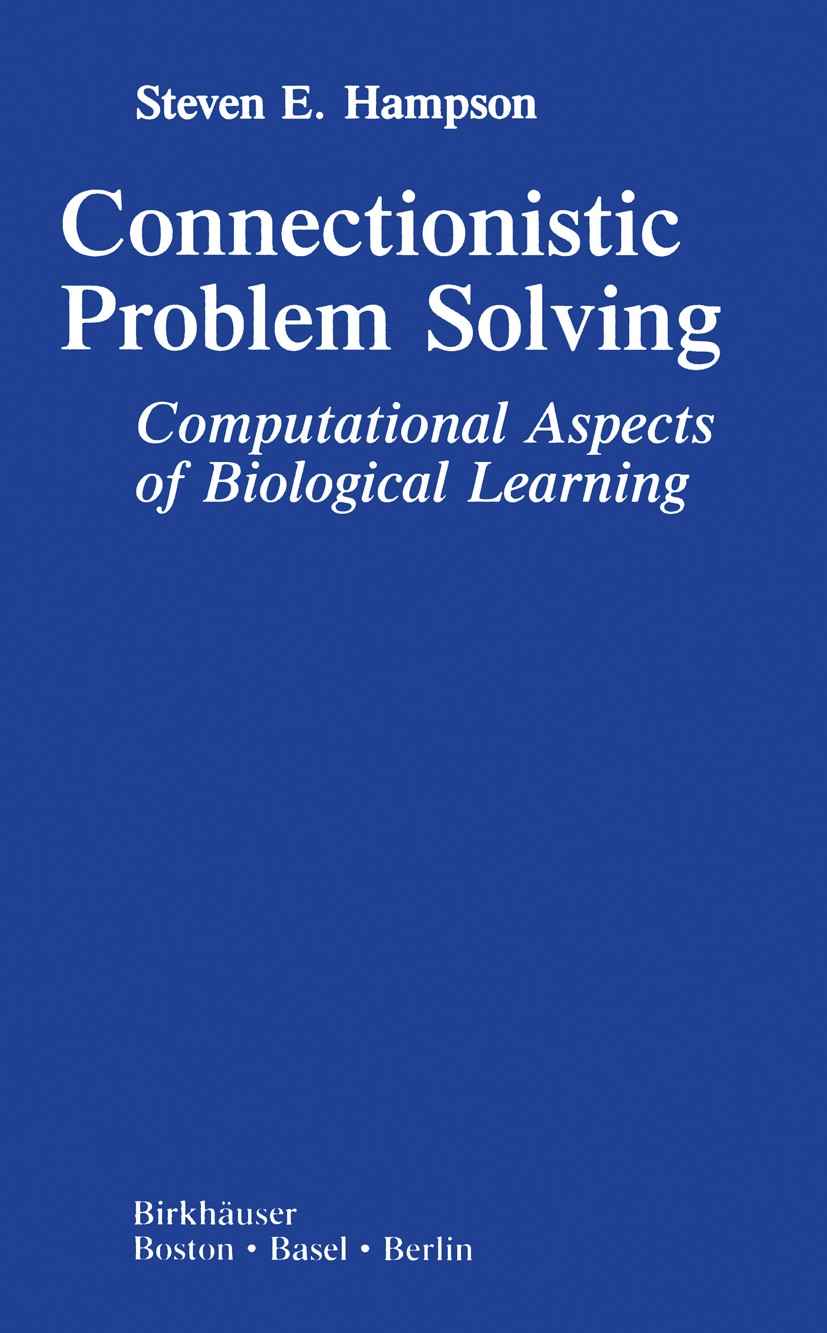 Titlebook: Connectionistic Problem Solving; Computational Aspect Steven E. Hampson Book 1990 Birkhäuser Boston 1990 Extension.artificial intelligence. Titlebook: Connectionistic Problem Solving; Computational Aspect Steven E. Hampson Book 1990 Birkhäuser Boston 1990 Extension.artificial intelligence.