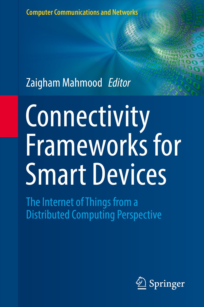 Titlebook: Connectivity Frameworks for Smart Devices; The Internet of Thin Zaigham Mahmood Book 2016 Springer International Publishing Switzerland 201 Titlebook: Connectivity Frameworks for Smart Devices; The Internet of Thin Zaigham Mahmood Book 2016 Springer International Publishing Switzerland 201