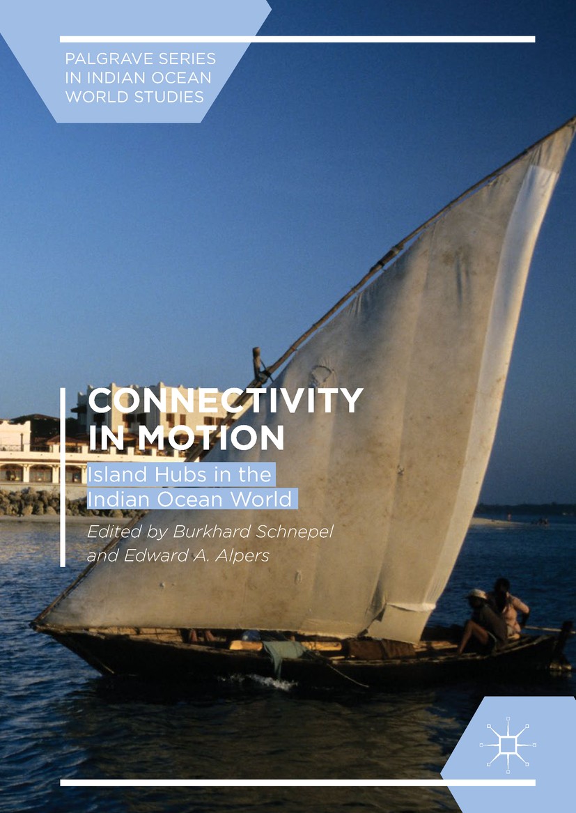 Titlebook: Connectivity in Motion; Island Hubs in the I Burkhard Schnepel,Edward A. Alpers Book 2018 The Editor(s) (if applicable) and The Author(s) 2 Titlebook: Connectivity in Motion; Island Hubs in the I Burkhard Schnepel,Edward A. Alpers Book 2018 The Editor(s) (if applicable) and The Author(s) 2