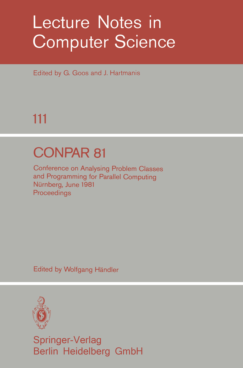 Titlebook: CONPAR 81; Conference on Analys W. Brauer,P. Brinch Hansen,Wolfgang Händler Conference proceedings 1981 Springer-Verlag Berlin Heidelberg 1 Titlebook: CONPAR 81; Conference on Analys W. Brauer,P. Brinch Hansen,Wolfgang Händler Conference proceedings 1981 Springer-Verlag Berlin Heidelberg 1