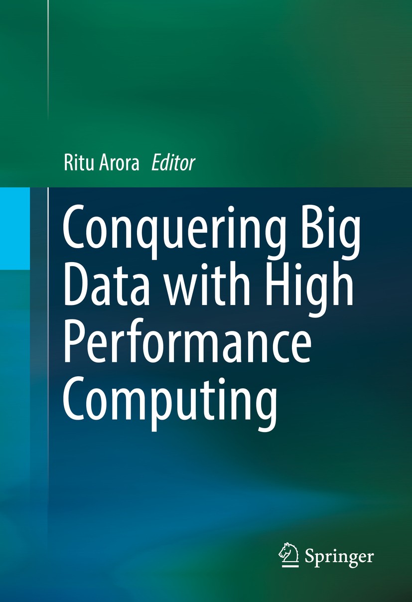 Titlebook: Conquering Big Data with High Performance Computing; Ritu Arora Book 2016 Springer International Publishing Switzerland 2016 Big data.High Titlebook: Conquering Big Data with High Performance Computing; Ritu Arora Book 2016 Springer International Publishing Switzerland 2016 Big data.High