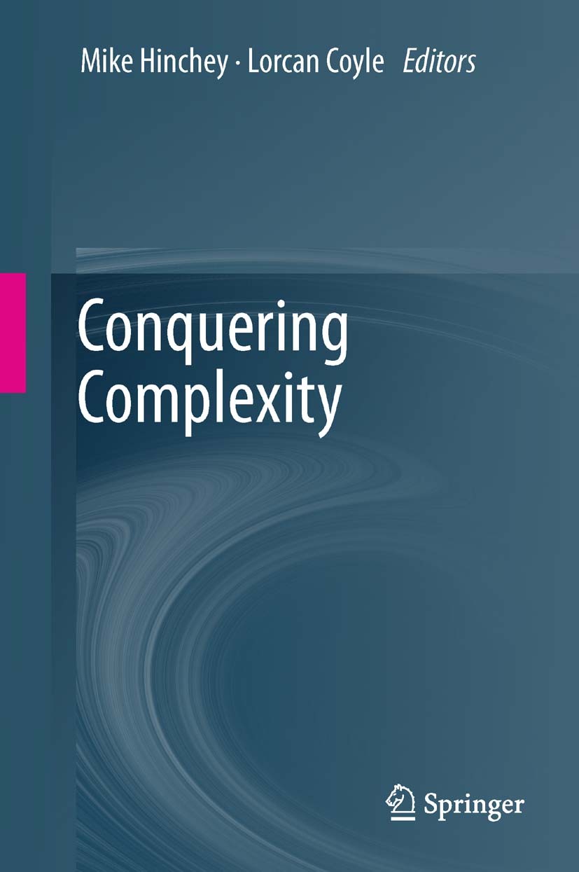 Titlebook: Conquering Complexity; Mike Hinchey,Lorcan Coyle Book 2012 Springer-Verlag London Limited 2012 Complexity.agent-based systems.real-time sy Titlebook: Conquering Complexity; Mike Hinchey,Lorcan Coyle Book 2012 Springer-Verlag London Limited 2012 Complexity.agent-based systems.real-time sy