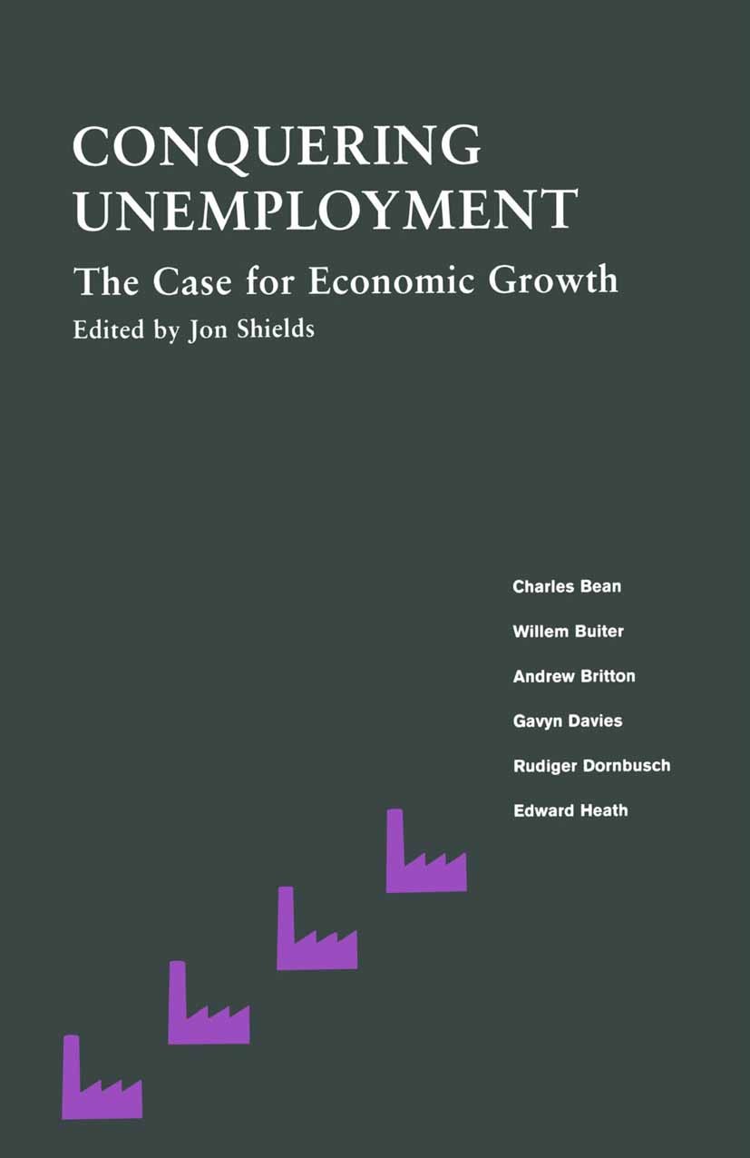 Titlebook: Conquering Unemployment: The Case for Economic Growth; Jon Shields Book 1989 Employment Institute 1989 economic growth.economic theory.emp Titlebook: Conquering Unemployment: The Case for Economic Growth; Jon Shields Book 1989 Employment Institute 1989 economic growth.economic theory.emp