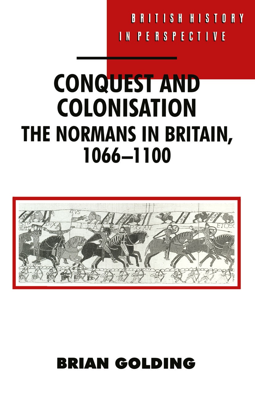 Titlebook: Conquest and Colonisation; The Normans in Brita Brian Golding Textbook 1994Latest edition Macmillan Publishers Limited 1994 bibliography.Br Titlebook: Conquest and Colonisation; The Normans in Brita Brian Golding Textbook 1994Latest edition Macmillan Publishers Limited 1994 bibliography.Br