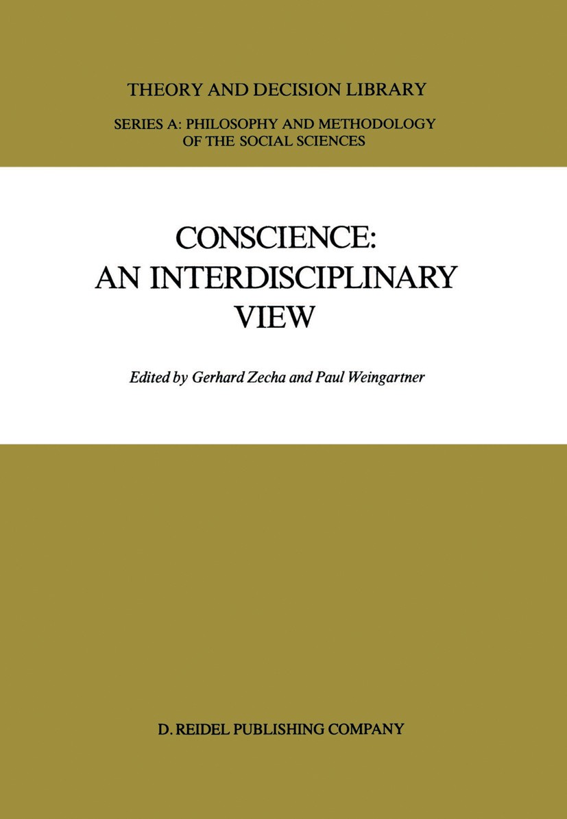 Titlebook: Conscience: An Interdisciplinary View; Salzburg Colloquium Gerhard Zecha,Paul Weingartner Book 1987 D. Reidel Publishing Company, Dordrech Titlebook: Conscience: An Interdisciplinary View; Salzburg Colloquium Gerhard Zecha,Paul Weingartner Book 1987 D. Reidel Publishing Company, Dordrech