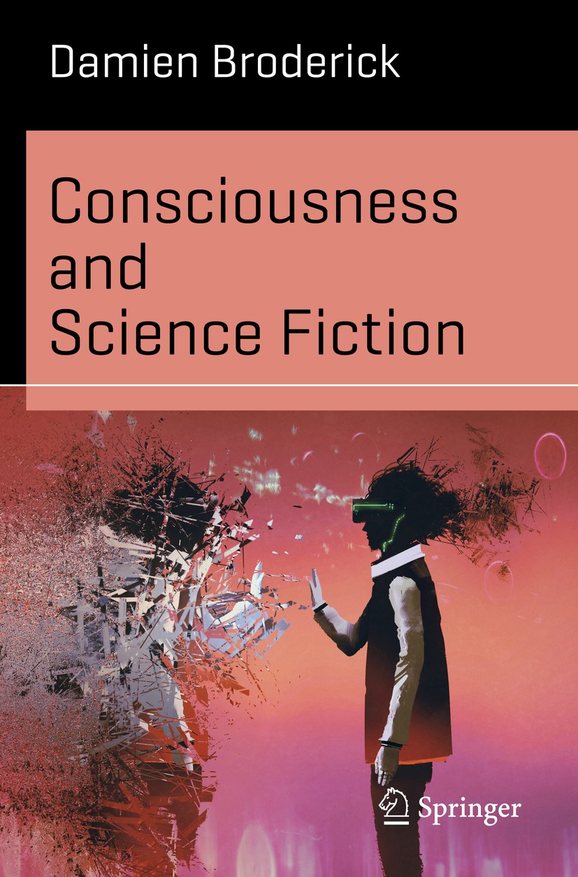 Titlebook: Consciousness and Science Fiction; Damien Broderick Book 2018 The Editor(s) (if applicable) and The Author(s), under exclusive license to Titlebook: Consciousness and Science Fiction; Damien Broderick Book 2018 The Editor(s) (if applicable) and The Author(s), under exclusive license to