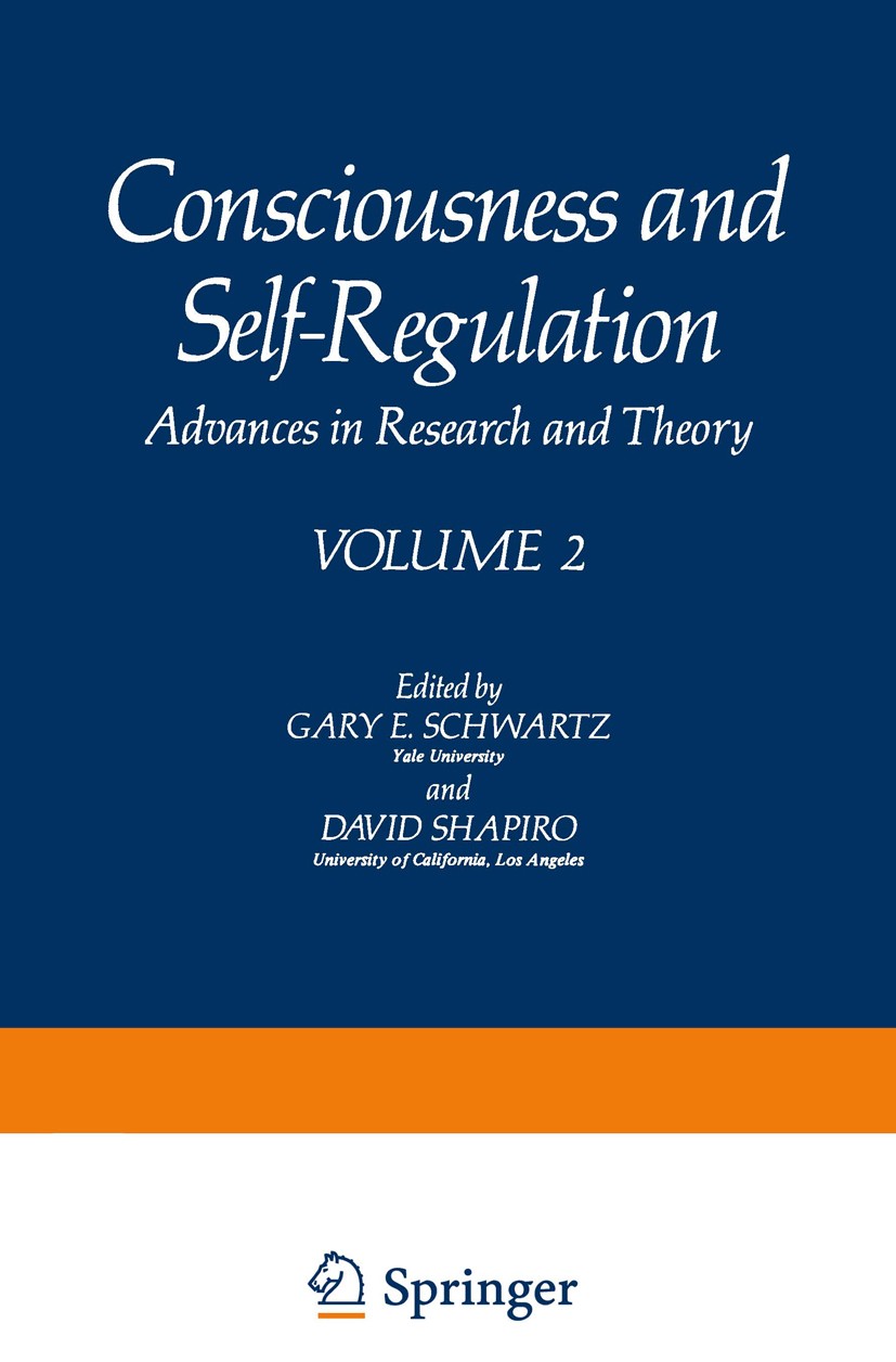 Titlebook: Consciousness and Self-Regulation; Advances in Research Gary E. Schwartz,David Shapiro Book 1978 Plenum Press, New York 1978 attention.brai Titlebook: Consciousness and Self-Regulation; Advances in Research Gary E. Schwartz,David Shapiro Book 1978 Plenum Press, New York 1978 attention.brai