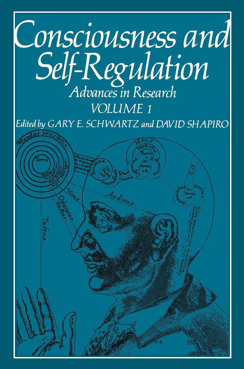 Titlebook: Consciousness and Self-Regulation; Advances in Research Gary E. Schwartz,David Shapiro Book 1976 Plenum Press, New York 1976 Biofeedback.at Titlebook: Consciousness and Self-Regulation; Advances in Research Gary E. Schwartz,David Shapiro Book 1976 Plenum Press, New York 1976 Biofeedback.at