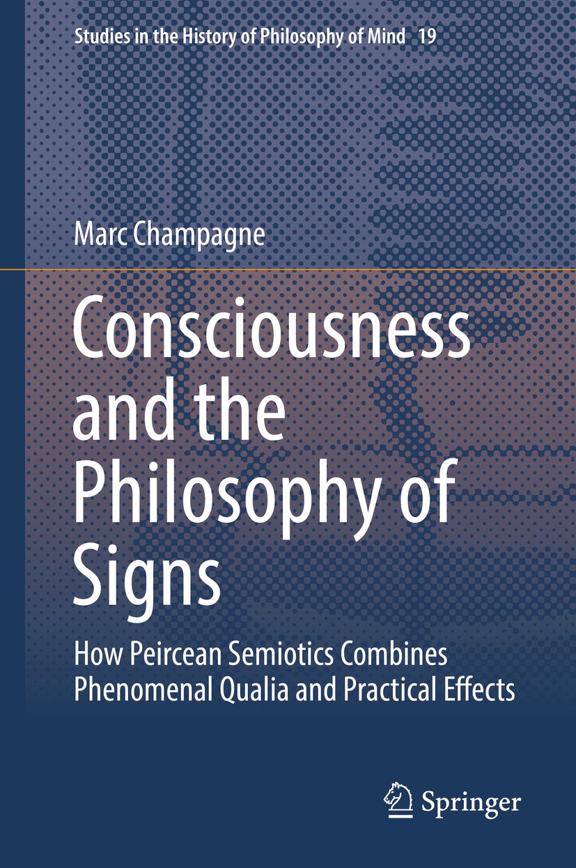 Titlebook: Consciousness and the Philosophy of Signs; How Peircean Semioti Marc Champagne Book 2018 Springer International Publishing AG, part of Spri Titlebook: Consciousness and the Philosophy of Signs; How Peircean Semioti Marc Champagne Book 2018 Springer International Publishing AG, part of Spri