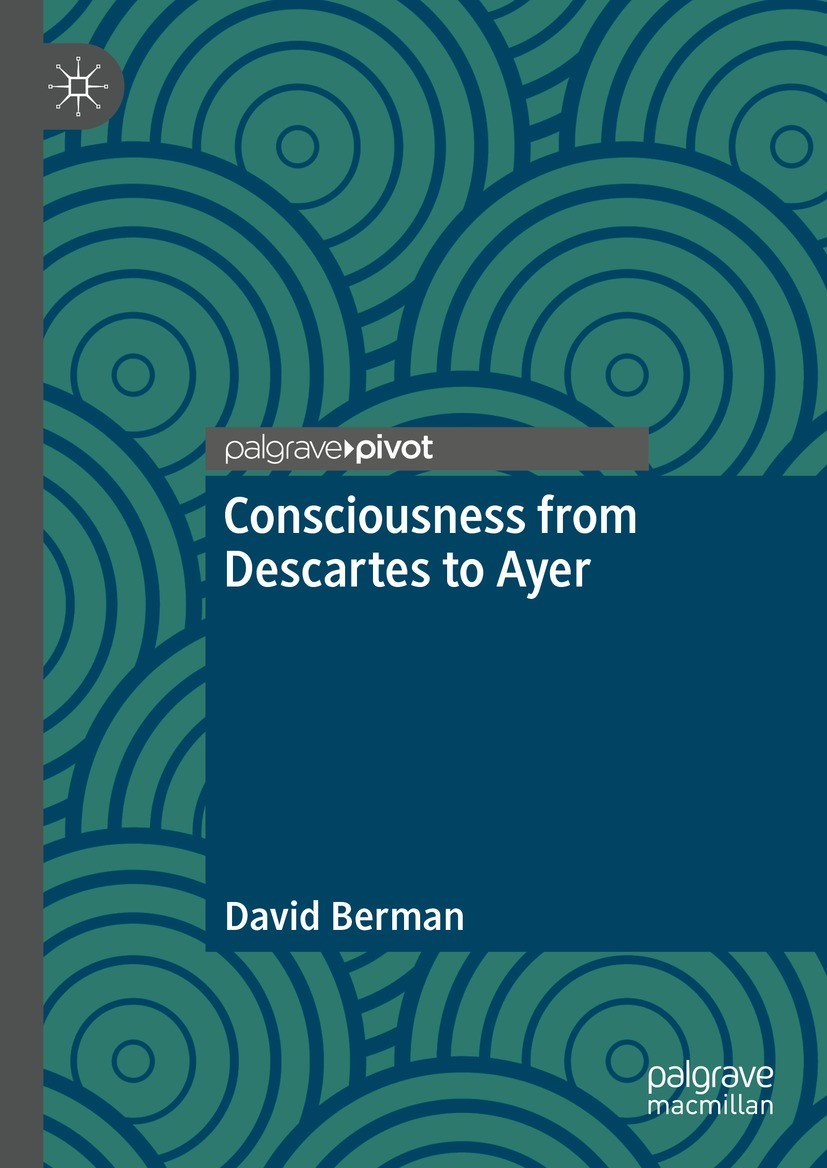 Titlebook: Consciousness from Descartes to Ayer; David Berman Book 2021 The Editor(s) (if applicable) and The Author(s), under exclusive license to S Titlebook: Consciousness from Descartes to Ayer; David Berman Book 2021 The Editor(s) (if applicable) and The Author(s), under exclusive license to S