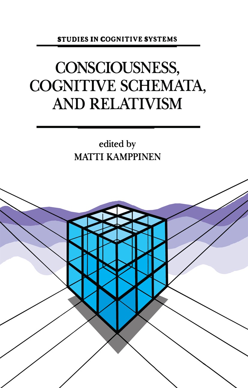 Titlebook: Consciousness, Cognitive Schemata, and Relativism; Multidisciplinary Ex Matti Kamppinen Book 1993 Springer Science+Business Media Dordrecht Titlebook: Consciousness, Cognitive Schemata, and Relativism; Multidisciplinary Ex Matti Kamppinen Book 1993 Springer Science+Business Media Dordrecht