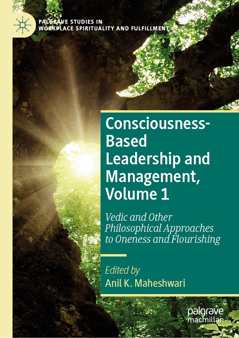 Titlebook: Consciousness-Based Leadership and Management, Volume 1; Vedic and Other Phil Anil K. Maheshwari Book 2023 The Editor(s) (if applicable) an Titlebook: Consciousness-Based Leadership and Management, Volume 1; Vedic and Other Phil Anil K. Maheshwari Book 2023 The Editor(s) (if applicable) an