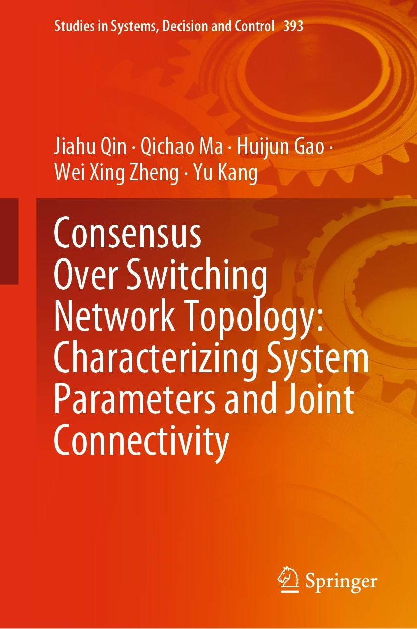 Titlebook: Consensus Over Switching Network Topology: Characterizing System Parameters and Joint Connectivity; Jiahu Qin,Qichao Ma,Yu Kang Book 2022 Titlebook: Consensus Over Switching Network Topology: Characterizing System Parameters and Joint Connectivity; Jiahu Qin,Qichao Ma,Yu Kang Book 2022