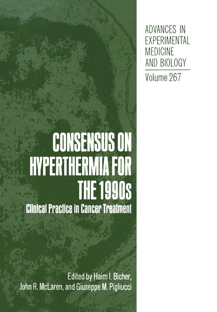 Titlebook: Consensus on Hyperthermia for the 1990s; Clinical Practice in Haim I. Bicher,John R. McLaren,Giuseppe M. Pigliuc Book 1990 The Editor(s) (i Titlebook: Consensus on Hyperthermia for the 1990s; Clinical Practice in Haim I. Bicher,John R. McLaren,Giuseppe M. Pigliuc Book 1990 The Editor(s) (i