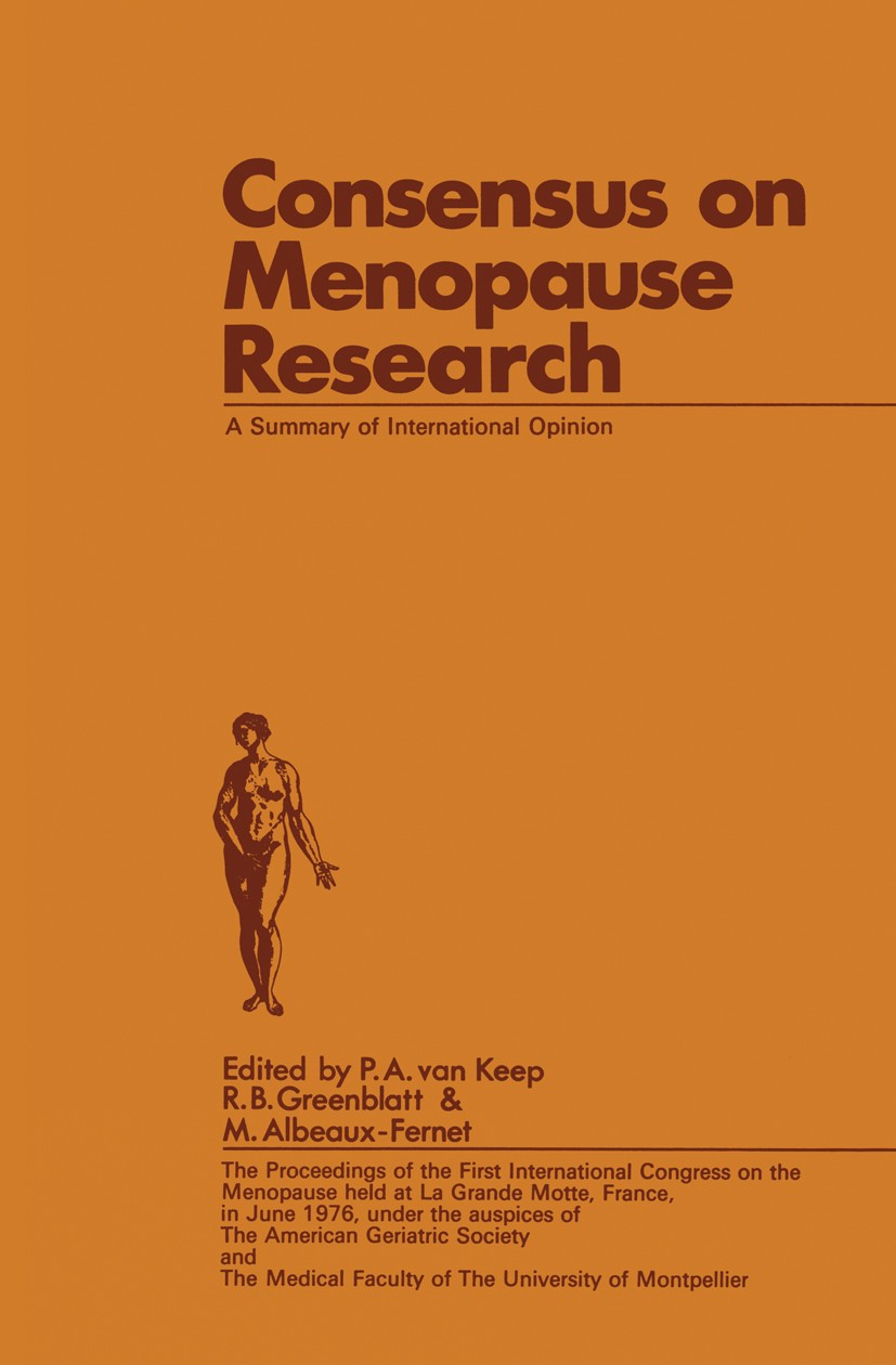Titlebook: Consensus on Menopause Research; A Summary of Interna P. A. Keep,R. B. Greenblatt,M. Albeaux-Fernet Book 1976 MTP Press Limited 1976 menopa Titlebook: Consensus on Menopause Research; A Summary of Interna P. A. Keep,R. B. Greenblatt,M. Albeaux-Fernet Book 1976 MTP Press Limited 1976 menopa