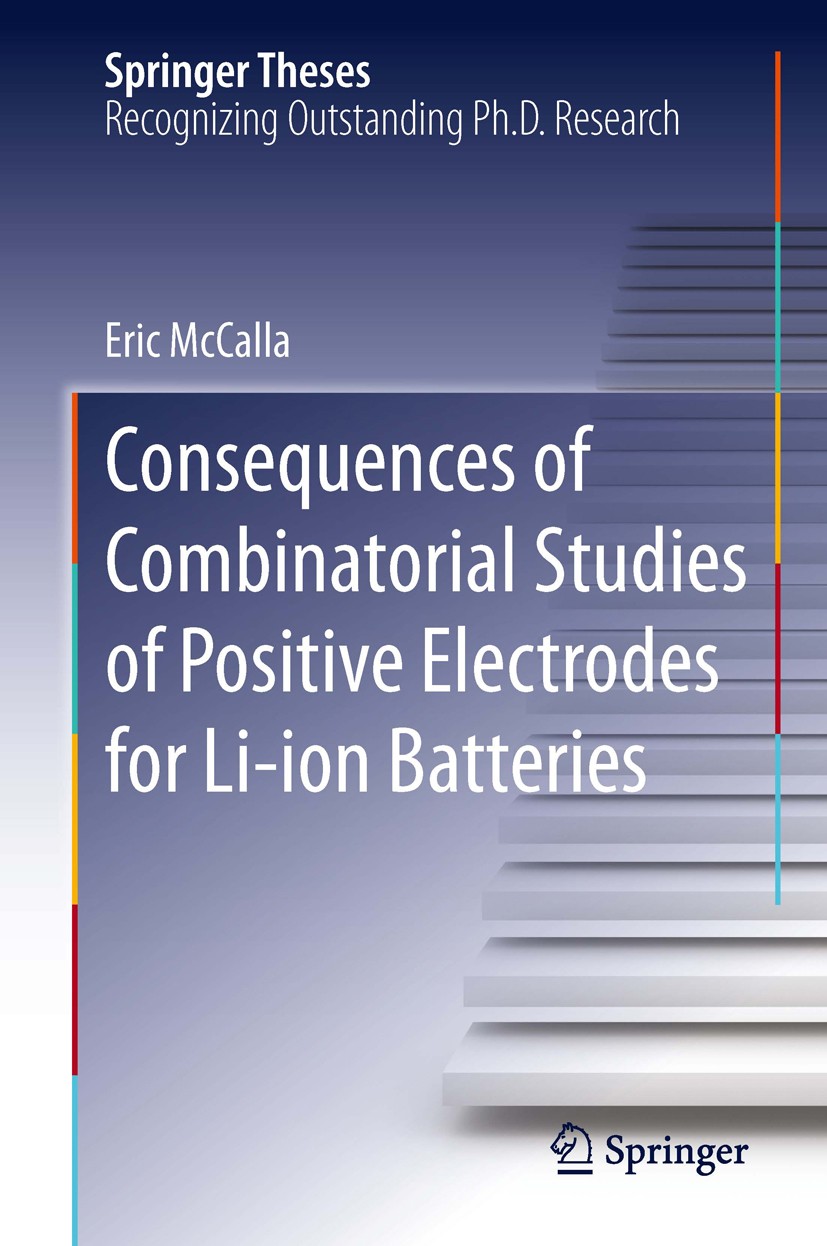 Titlebook: Consequences of Combinatorial Studies of Positive Electrodes for Li-ion Batteries; Eric McCalla Book 2014 Springer International Publishin Titlebook: Consequences of Combinatorial Studies of Positive Electrodes for Li-ion Batteries; Eric McCalla Book 2014 Springer International Publishin