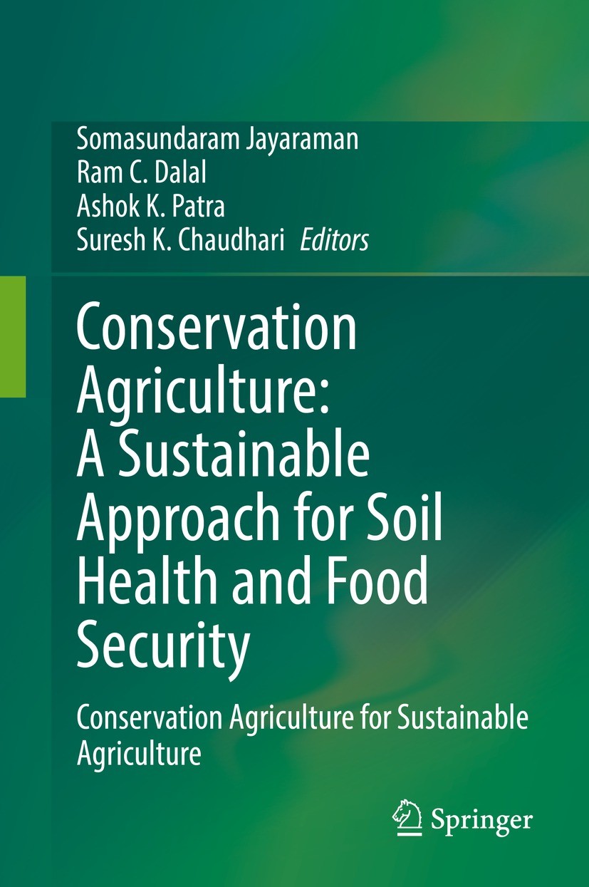 Titlebook: Conservation Agriculture: A Sustainable Approach for Soil Health and Food Security; Conservation Agricul Somasundaram Jayaraman,Ram C. Dala Titlebook: Conservation Agriculture: A Sustainable Approach for Soil Health and Food Security; Conservation Agricul Somasundaram Jayaraman,Ram C. Dala