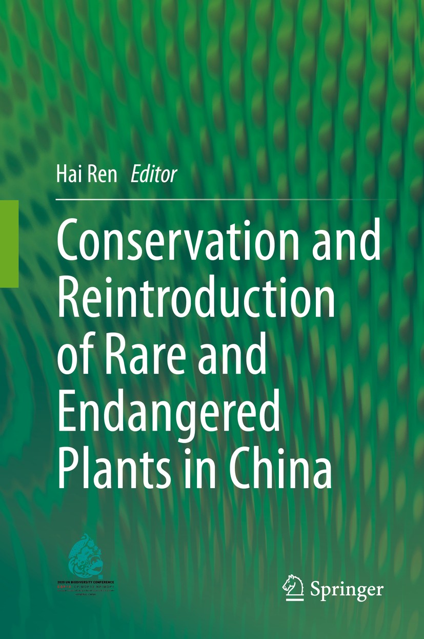 Titlebook: Conservation and Reintroduction of Rare and Endangered Plants in China; Hai Ren Book 2020 The Editor(s) (if applicable) and The Author(s), Titlebook: Conservation and Reintroduction of Rare and Endangered Plants in China; Hai Ren Book 2020 The Editor(s) (if applicable) and The Author(s),
