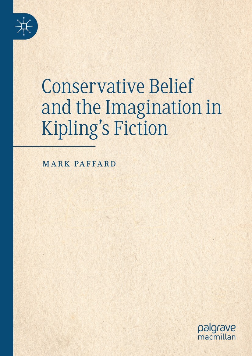 Titlebook: Conservative Belief and the Imagination in Kipling’s Fiction; Mark Paffard Book 2023 The Editor(s) (if applicable) and The Author(s), unde Titlebook: Conservative Belief and the Imagination in Kipling’s Fiction; Mark Paffard Book 2023 The Editor(s) (if applicable) and The Author(s), unde