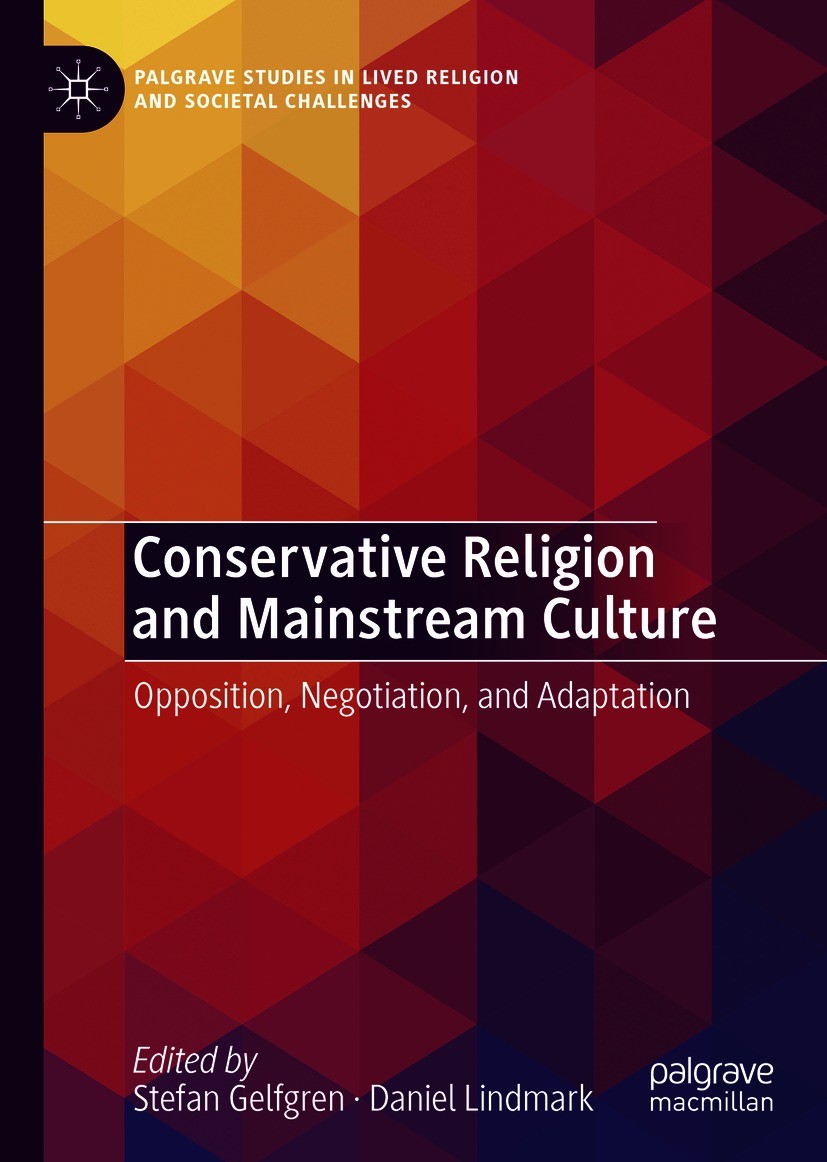 Titlebook: Conservative Religion and Mainstream Culture ; Opposition, Negotiat Stefan Gelfgren,Daniel Lindmark Book 2021 The Editor(s) (if applicable Titlebook: Conservative Religion and Mainstream Culture ; Opposition, Negotiat Stefan Gelfgren,Daniel Lindmark Book 2021 The Editor(s) (if applicable