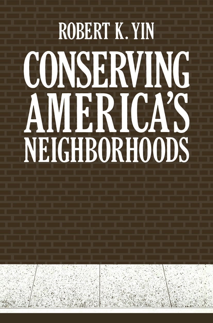 Titlebook: Conserving America’s Neighborhoods; Robert K. Yin Book 1982 Springer Science+Business Media New York 1982 Action.complex.education.evaluat Titlebook: Conserving America’s Neighborhoods; Robert K. Yin Book 1982 Springer Science+Business Media New York 1982 Action.complex.education.evaluat