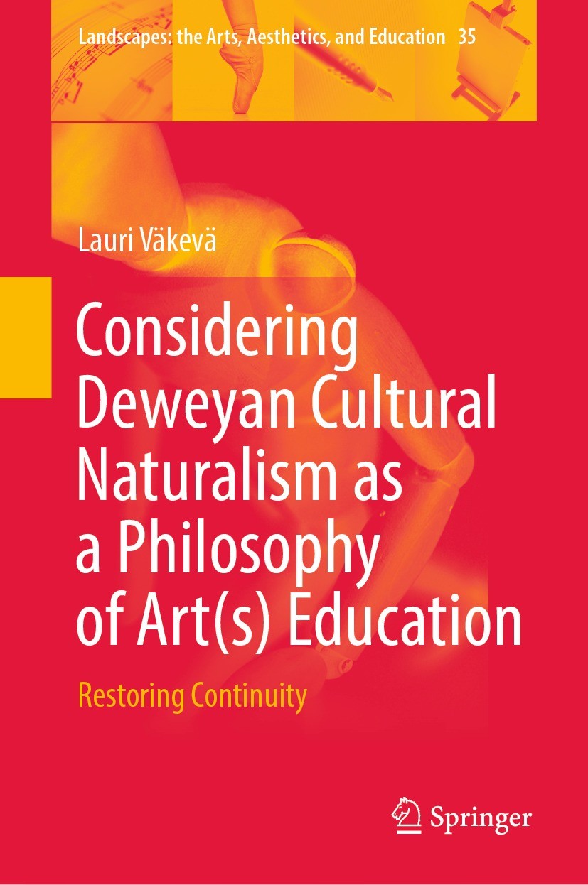 Titlebook: Considering Deweyan Cultural Naturalism as a Philosophy of Art(s) Education; Restoring Continuity Lauri Väkevä Book 2023 The Editor(s) (if Titlebook: Considering Deweyan Cultural Naturalism as a Philosophy of Art(s) Education; Restoring Continuity Lauri Väkevä Book 2023 The Editor(s) (if