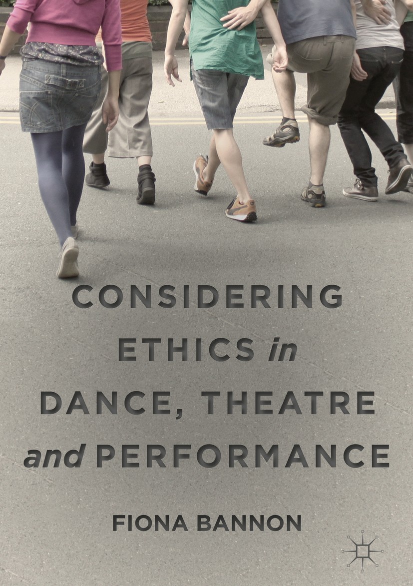 Titlebook: Considering Ethics in Dance, Theatre and Performance; Fiona Bannon Book 2018 The Editor(s) (if applicable) and The Author(s) 2018 contempo Titlebook: Considering Ethics in Dance, Theatre and Performance; Fiona Bannon Book 2018 The Editor(s) (if applicable) and The Author(s) 2018 contempo