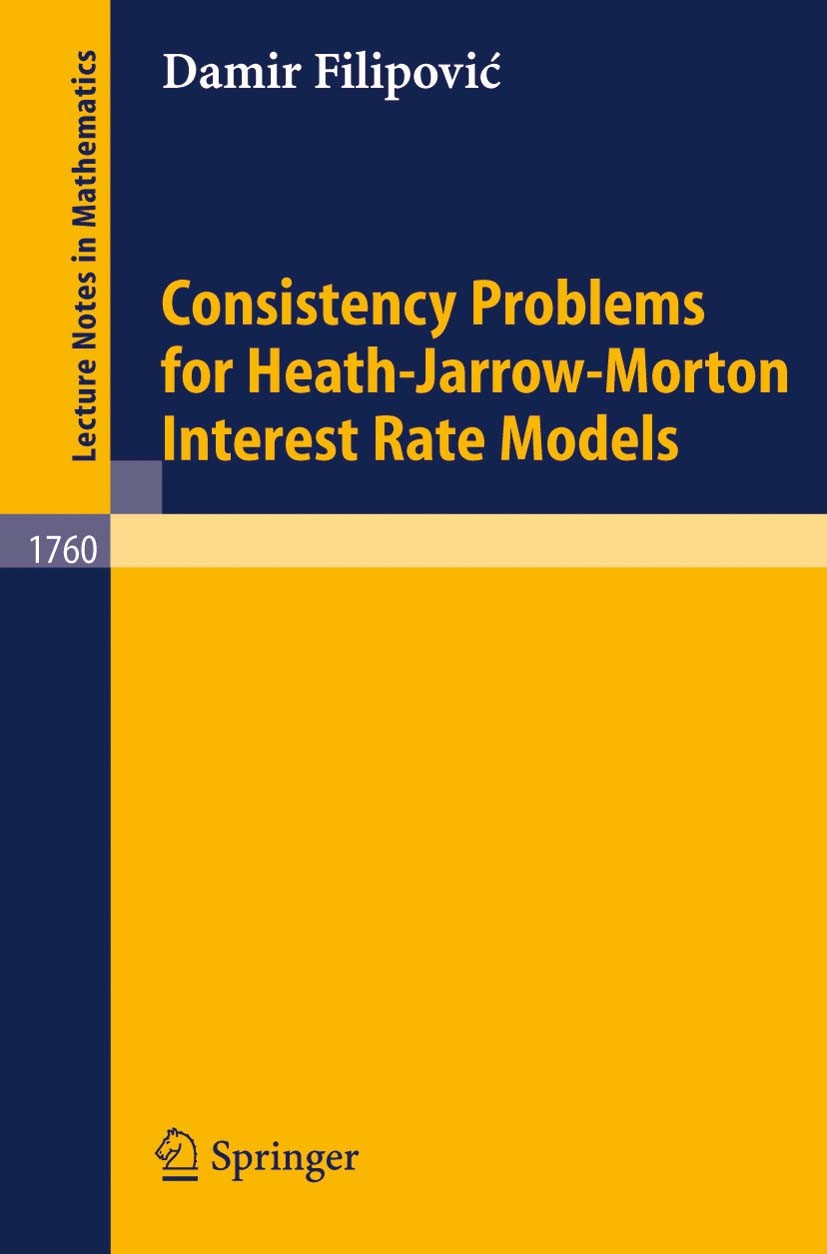 Titlebook: Consistency Problems for Heath-Jarrow-Morton Interest Rate Models; Damir Filipović Book 2001 Springer-Verlag Berlin Heidelberg 2001 Measur Titlebook: Consistency Problems for Heath-Jarrow-Morton Interest Rate Models; Damir Filipović Book 2001 Springer-Verlag Berlin Heidelberg 2001 Measur