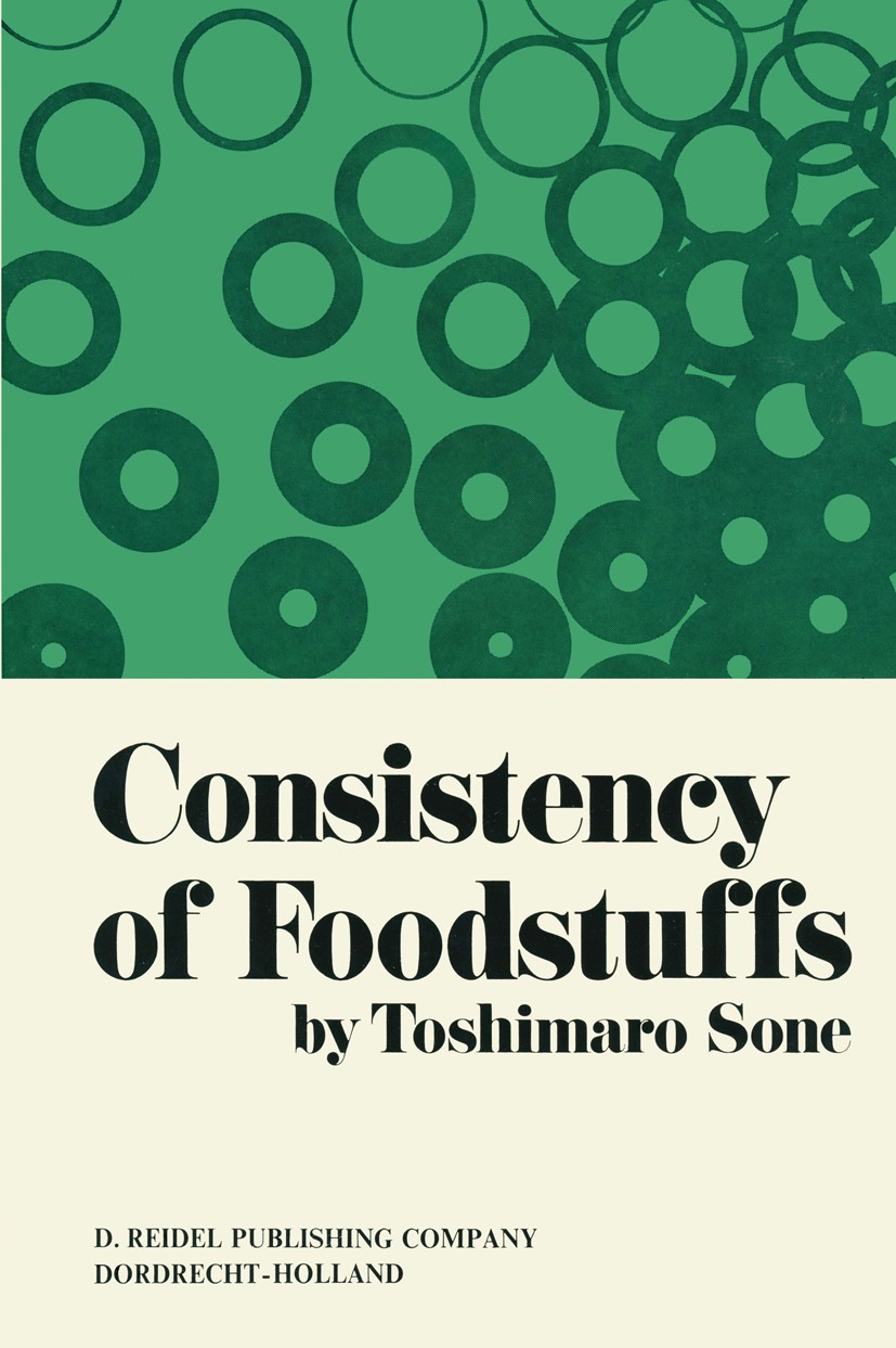 Titlebook: Consistency of Foodstuffs; Toshimaro Sone Book 1972 D. Reidel Publishing Company, Dordrecht, Holland 1972 agriculture.chemistry.food.food Titlebook: Consistency of Foodstuffs; Toshimaro Sone Book 1972 D. Reidel Publishing Company, Dordrecht, Holland 1972 agriculture.chemistry.food.food