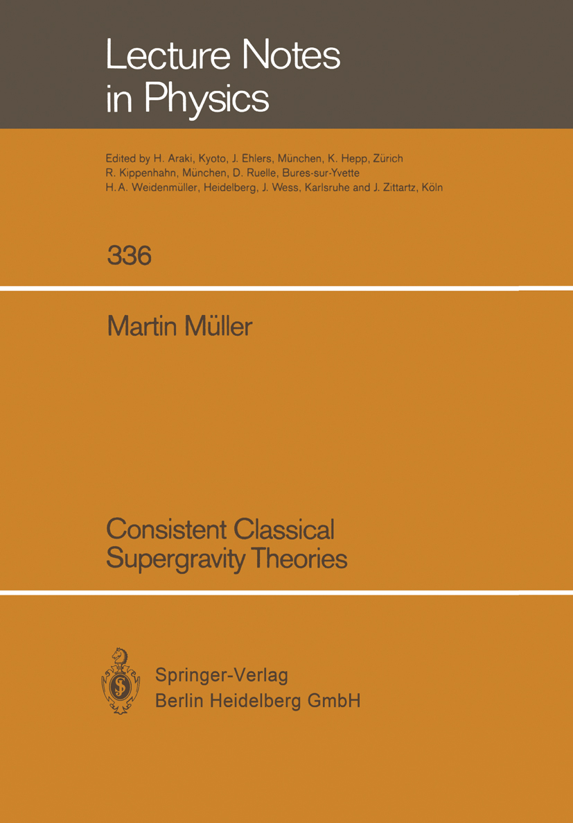 Titlebook: Consistent Classical Supergravity Theories; Martin Müller Book 1989 Springer-Verlag Berlin Heidelberg 1989 Gravity.general relativity.quan Titlebook: Consistent Classical Supergravity Theories; Martin Müller Book 1989 Springer-Verlag Berlin Heidelberg 1989 Gravity.general relativity.quan