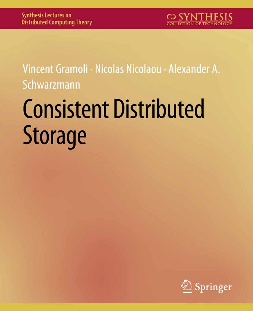 Titlebook: Consistent Distributed Storage; Vincent Gramoli,Nicolas Nicolaou,Alexander A. Schw Book 2021 Springer Nature Switzerland AG 2021 Titlebook: Consistent Distributed Storage; Vincent Gramoli,Nicolas Nicolaou,Alexander A. Schw Book 2021 Springer Nature Switzerland AG 2021