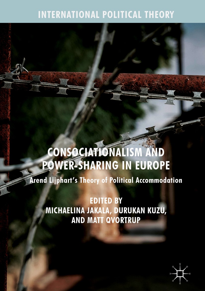 Titlebook: Consociationalism and Power-Sharing in Europe; Arend Lijphart’s The Michaelina Jakala,Durukan Kuzu,Matt Qvortrup Book 2018 The Editor(s) (i Titlebook: Consociationalism and Power-Sharing in Europe; Arend Lijphart’s The Michaelina Jakala,Durukan Kuzu,Matt Qvortrup Book 2018 The Editor(s) (i