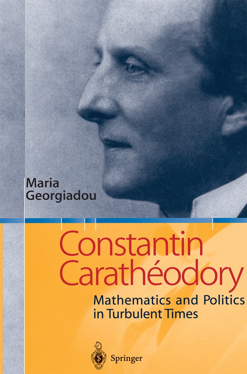 Titlebook: Constantin Carathéodory; Mathematics and Poli Maria Georgiadou Book 2004 Springer-Verlag Berlin Heidelberg 2004 01A60.01A70.01A73.01A74.Con Titlebook: Constantin Carathéodory; Mathematics and Poli Maria Georgiadou Book 2004 Springer-Verlag Berlin Heidelberg 2004 01A60.01A70.01A73.01A74.Con