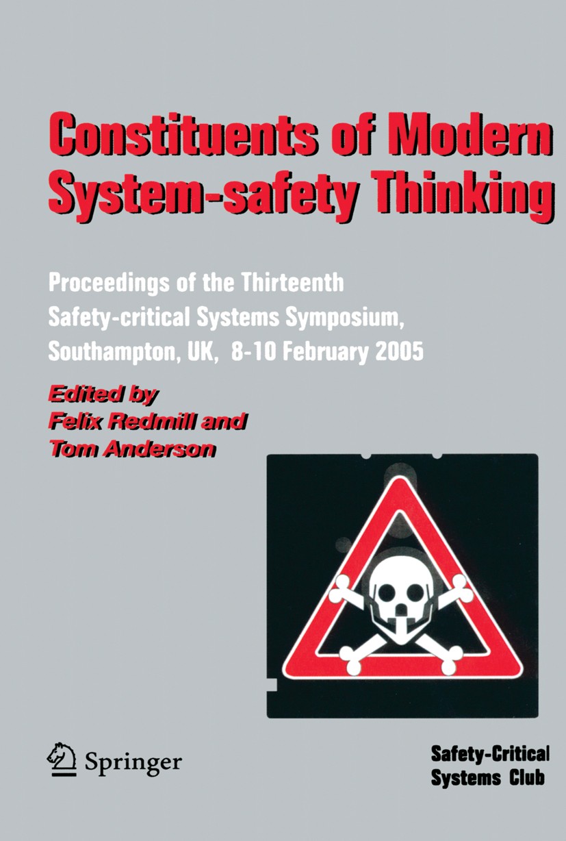 Titlebook: Constituents of Modern System-safety Thinking; Proceedings of the T Felix Redmill,Tom Anderson Conference proceedings 2005 Springer-Verlag Titlebook: Constituents of Modern System-safety Thinking; Proceedings of the T Felix Redmill,Tom Anderson Conference proceedings 2005 Springer-Verlag