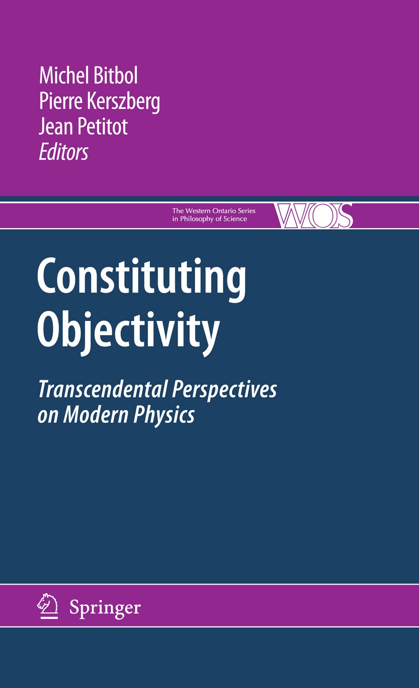Titlebook: Constituting Objectivity; Transcendental Persp Michel Bitbol,Pierre Kerszberg,Jean Petitot Book 20091st edition Springer Science+Business M Titlebook: Constituting Objectivity; Transcendental Persp Michel Bitbol,Pierre Kerszberg,Jean Petitot Book 20091st edition Springer Science+Business M
