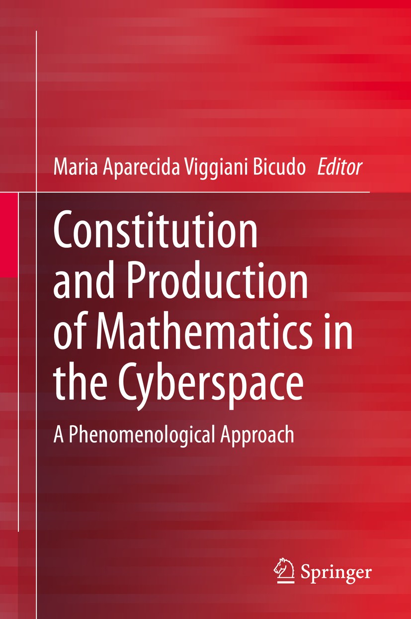 Titlebook: Constitution and Production of Mathematics in the Cyberspace; A Phenomenological A Maria Aparecida Viggiani Bicudo Book 2020 Springer Natur Titlebook: Constitution and Production of Mathematics in the Cyberspace; A Phenomenological A Maria Aparecida Viggiani Bicudo Book 2020 Springer Natur