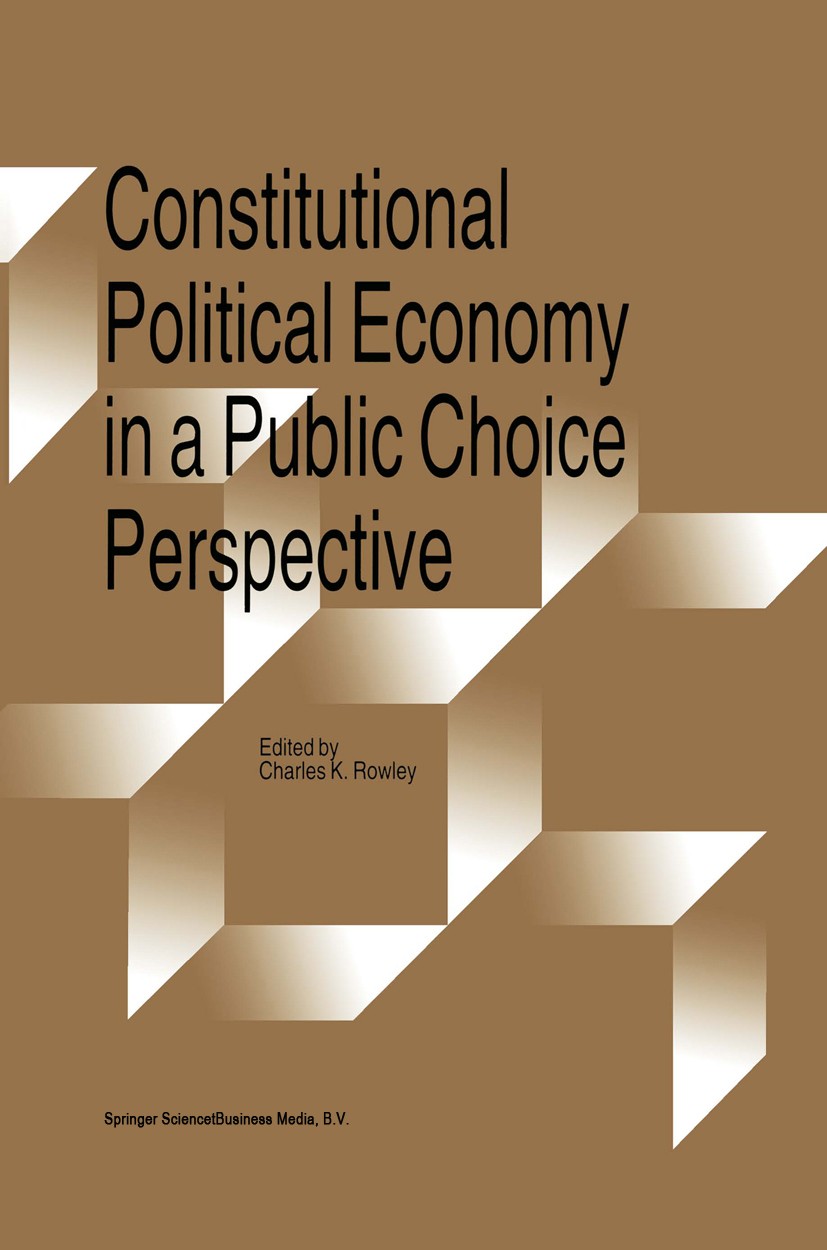 Titlebook: Constitutional Political Economy in a Public Choice Perspective; Charles K. Rowley Book 1997 Springer Science+Business Media Dordrecht 199 Titlebook: Constitutional Political Economy in a Public Choice Perspective; Charles K. Rowley Book 1997 Springer Science+Business Media Dordrecht 199