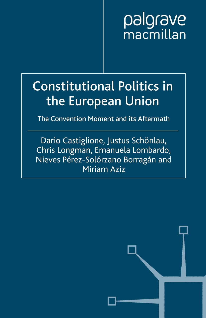 Titlebook: Constitutional Politics in the European Union; The Convention Momen Dario Castiglione,Justus Schönlau,Miriam Aziz Book 2007 Palgrave Macmil Titlebook: Constitutional Politics in the European Union; The Convention Momen Dario Castiglione,Justus Schönlau,Miriam Aziz Book 2007 Palgrave Macmil