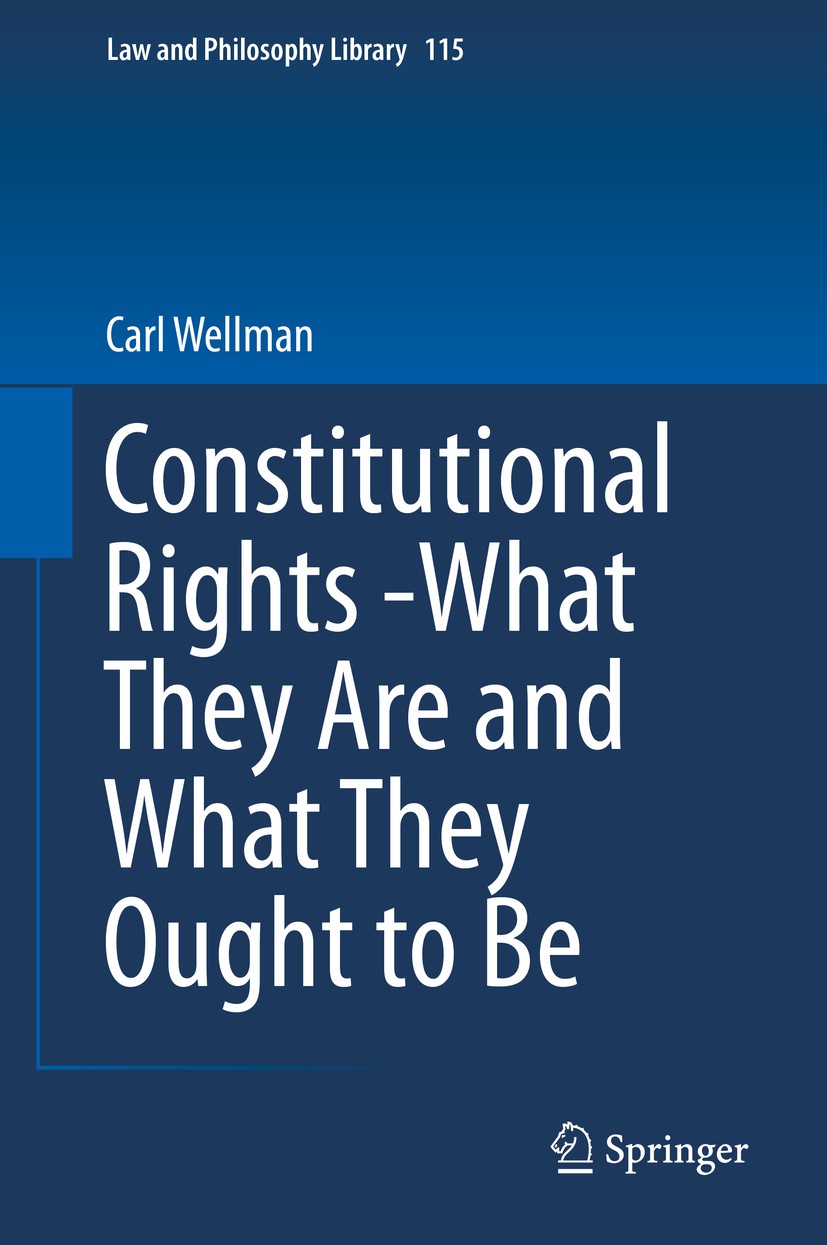 Titlebook: Constitutional Rights -What They Are and What They Ought to Be; Carl Wellman Book 2016 Springer International Publishing Switzerland 2016 Titlebook: Constitutional Rights -What They Are and What They Ought to Be; Carl Wellman Book 2016 Springer International Publishing Switzerland 2016