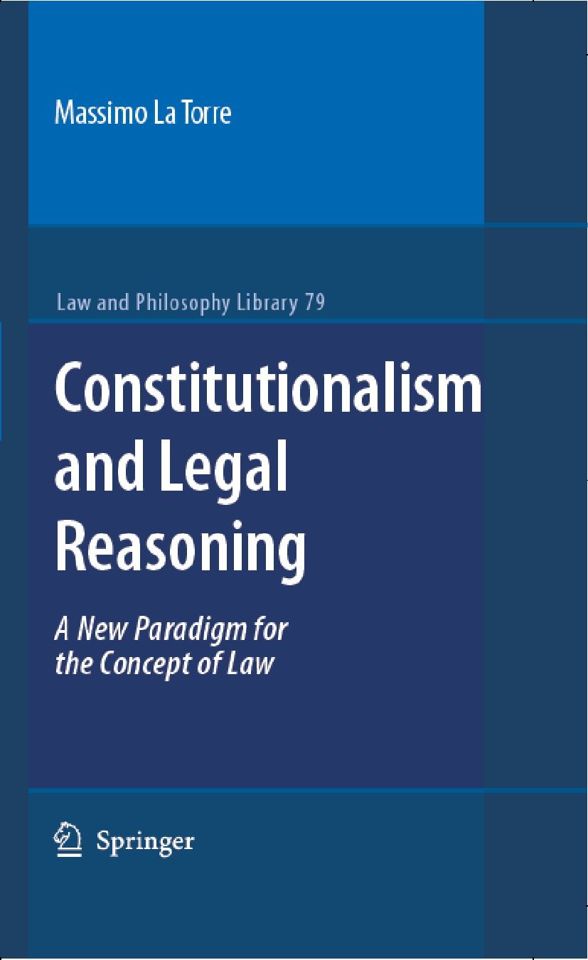Titlebook: Constitutionalism and Legal Reasoning; Massimo La Torre Book 2007 Springer Science+Business Media B.V. 2007 Advocacy.Concept of Law.Consti Titlebook: Constitutionalism and Legal Reasoning; Massimo La Torre Book 2007 Springer Science+Business Media B.V. 2007 Advocacy.Concept of Law.Consti