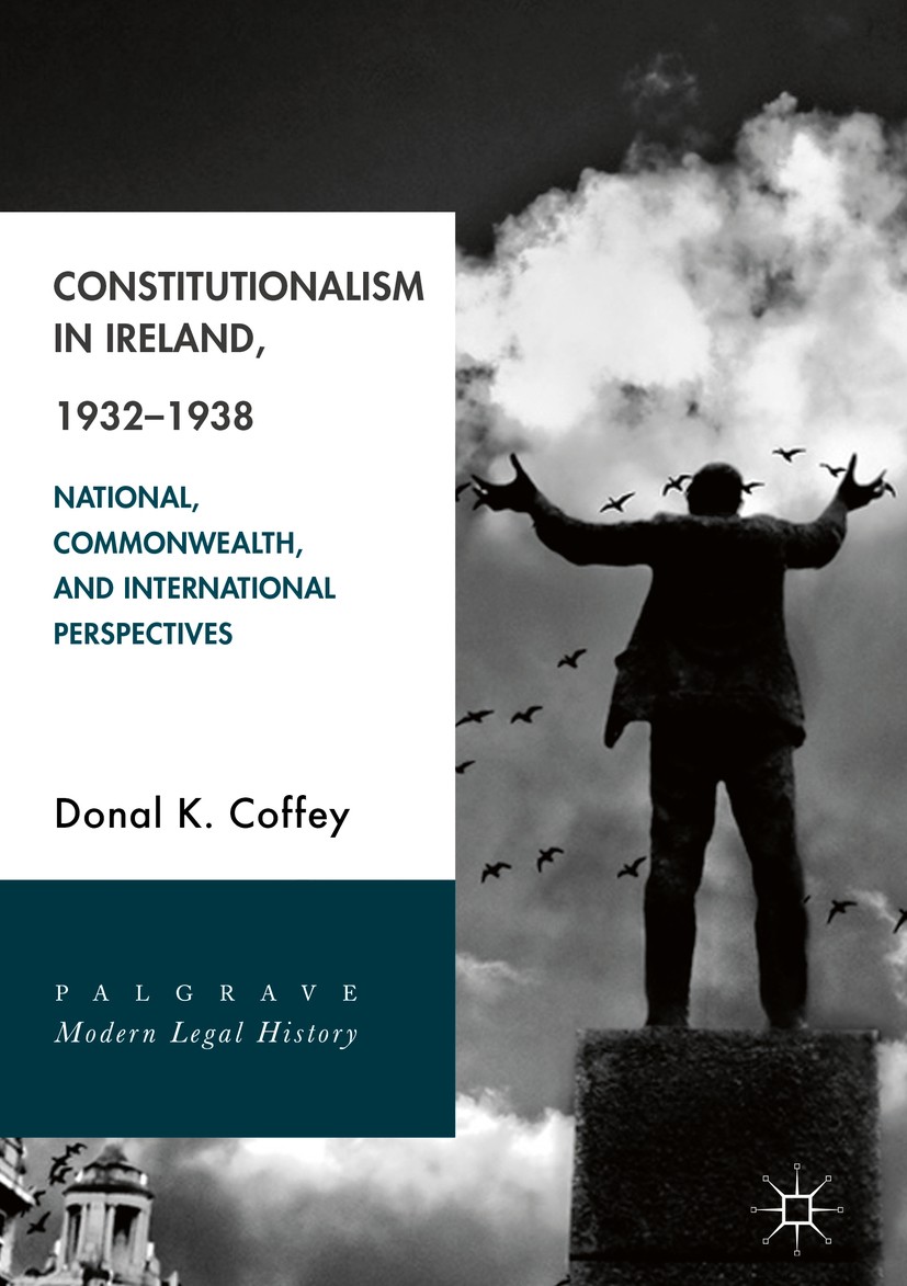 Titlebook: Constitutionalism in Ireland, 1932–1938; National, Commonweal Donal K. Coffey Book 2018 The Editor(s) (if applicable) and The Author(s) 201 Titlebook: Constitutionalism in Ireland, 1932–1938; National, Commonweal Donal K. Coffey Book 2018 The Editor(s) (if applicable) and The Author(s) 201