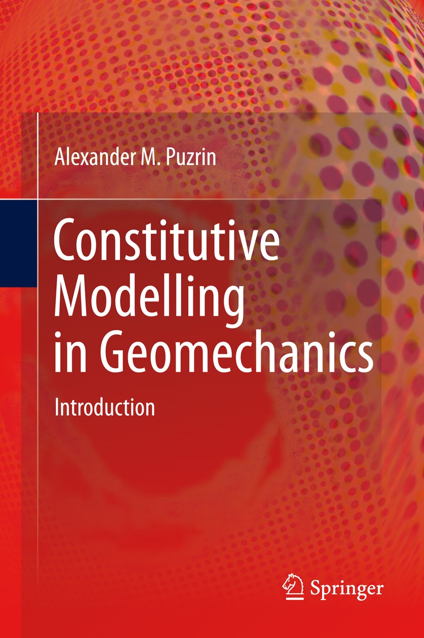 Titlebook: Constitutive Modelling in Geomechanics; Introduction Alexander M. Puzrin Book 2012 Springer-Verlag Berlin Heidelberg 2012 Constitutive Mode Titlebook: Constitutive Modelling in Geomechanics; Introduction Alexander M. Puzrin Book 2012 Springer-Verlag Berlin Heidelberg 2012 Constitutive Mode