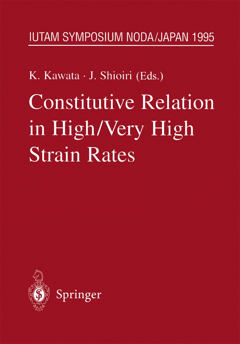 Titlebook: Constitutive Relation in High/Very High Strain Rates; IUTAM Symposium Noda Kozo Kawata,Jumpei Shioiri Conference proceedings 1996 Springer Titlebook: Constitutive Relation in High/Very High Strain Rates; IUTAM Symposium Noda Kozo Kawata,Jumpei Shioiri Conference proceedings 1996 Springer