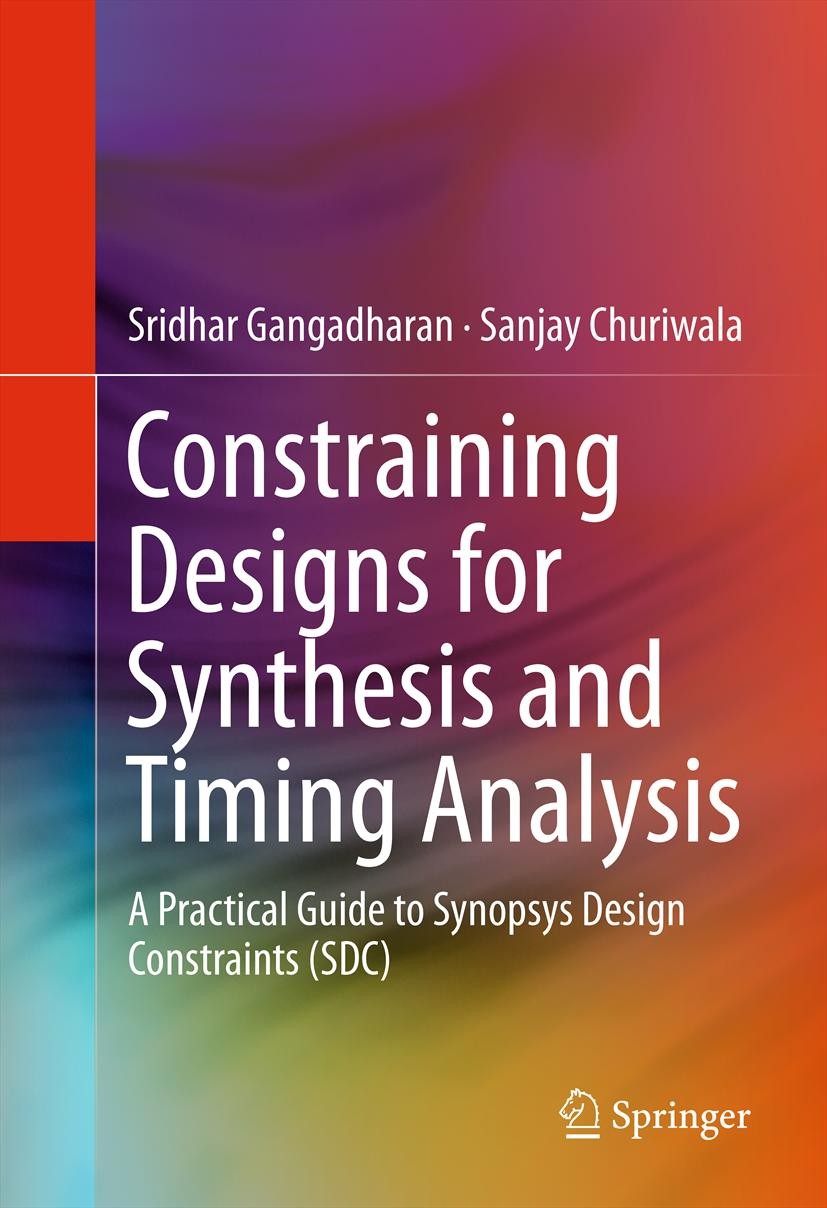 Titlebook: Constraining Designs for Synthesis and Timing Analysis; A Practical Guide to Sridhar Gangadharan,Sanjay Churiwala Book 2013 Springer Scienc Titlebook: Constraining Designs for Synthesis and Timing Analysis; A Practical Guide to Sridhar Gangadharan,Sanjay Churiwala Book 2013 Springer Scienc